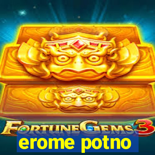 erome potno